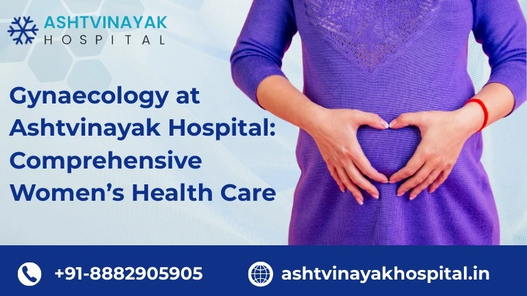 Gynaecology & Women’s Health Care at Ashtvinayak Hospital
